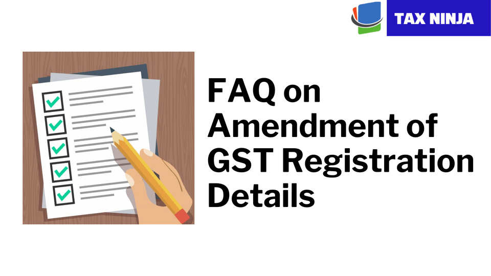 FAQ on Amendment of GST Registration Details Tax Ninja Serving