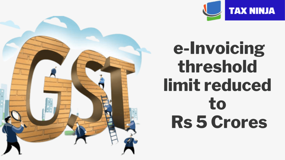 GST e-Invoicing threshold limit reduced to Rs 5 Crores