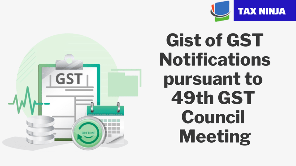 Gist of Notifications pursuant to 49th GST Council Meeting