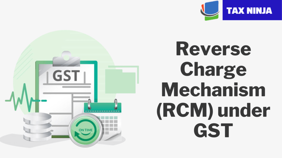 Reverse Charge Mechanism (RCM) under GST